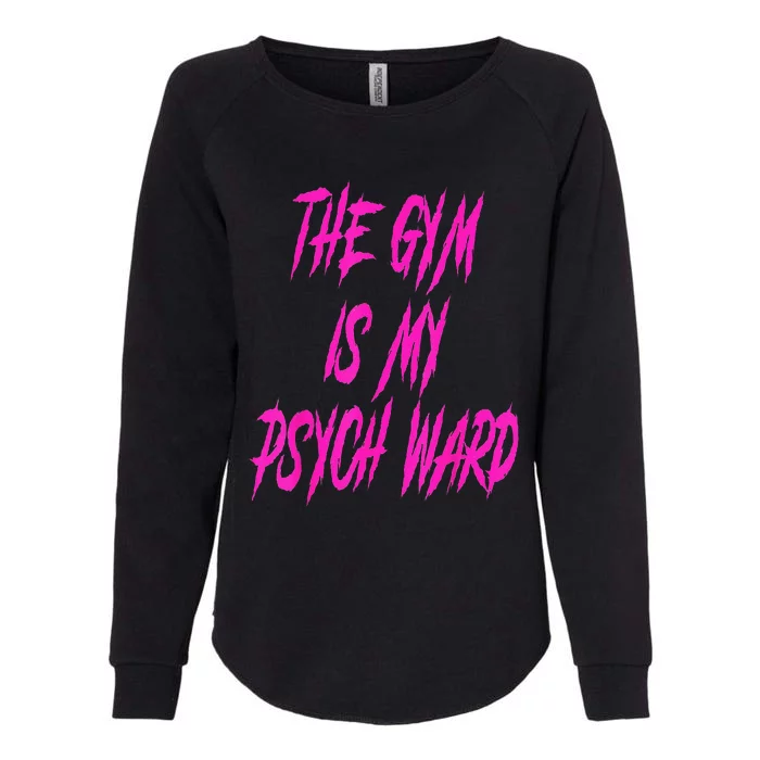 They Gym Is My Ward Funny Cute Psych Joke Fitness Workout Womens California Wash Sweatshirt