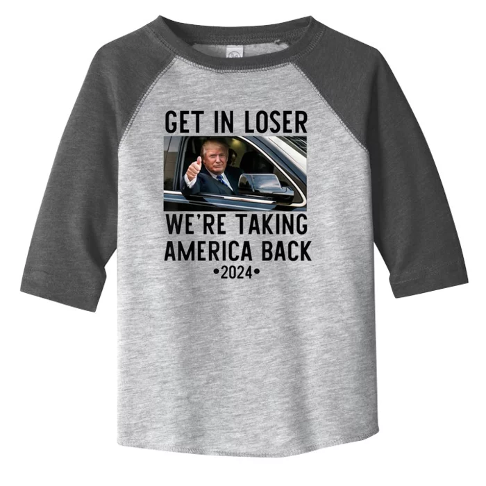 Trump Get In Loser WeRe Taking America Back 2024 Toddler Fine Jersey T-Shirt