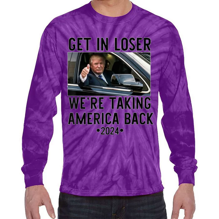 Trump Get In Loser WeRe Taking America Back 2024 Tie-Dye Long Sleeve Shirt