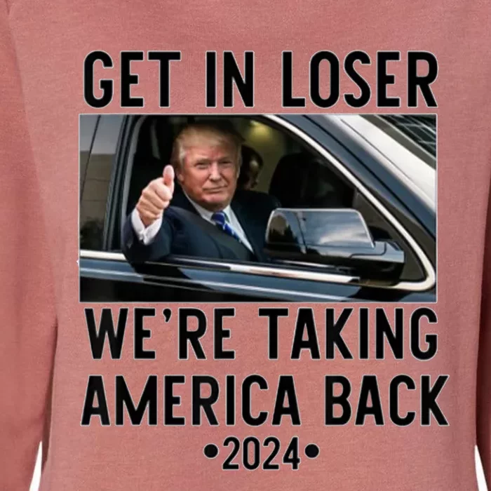 Trump Get In Loser WeRe Taking America Back 2024 Womens California Wash Sweatshirt