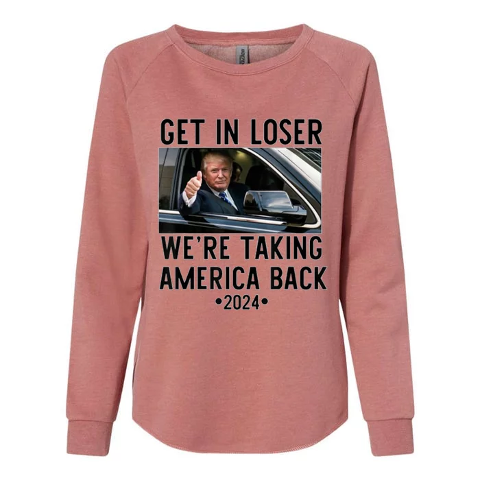 Trump Get In Loser WeRe Taking America Back 2024 Womens California Wash Sweatshirt