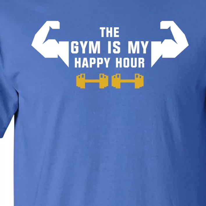 The Gym Is My Happy Hour Workout Motivation And Gift Tall T-Shirt