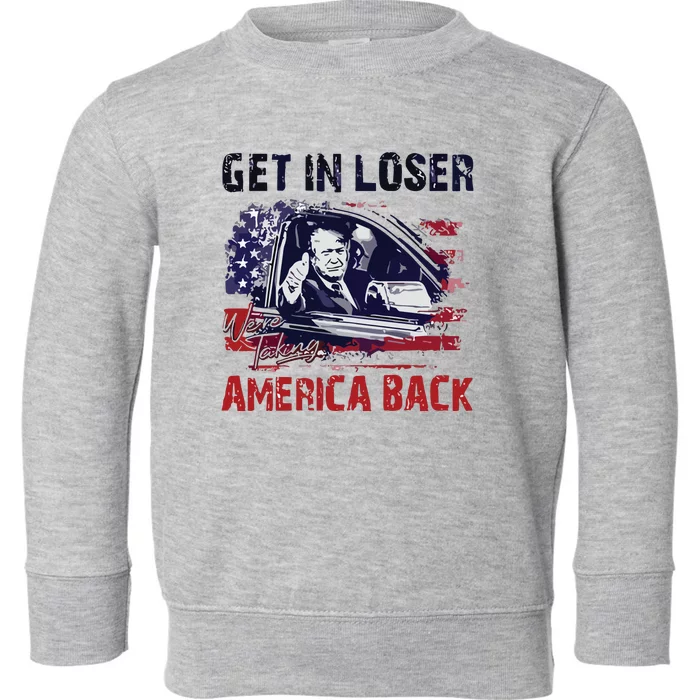 Trump Get In Loser Were Taking America Back Toddler Sweatshirt