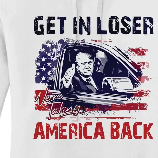 Trump Get In Loser Were Taking America Back Women's Pullover Hoodie