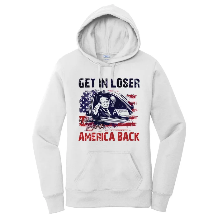 Trump Get In Loser Were Taking America Back Women's Pullover Hoodie