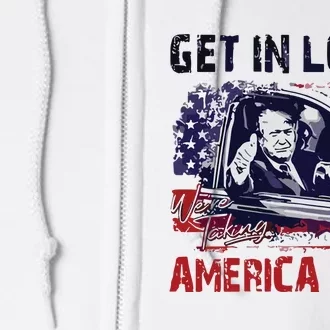 Trump Get In Loser Were Taking America Back Full Zip Hoodie