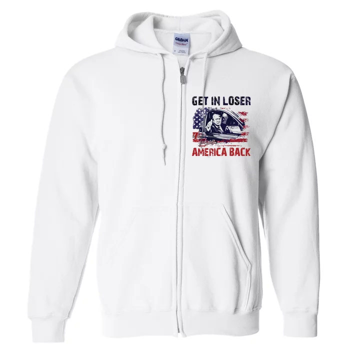 Trump Get In Loser Were Taking America Back Full Zip Hoodie