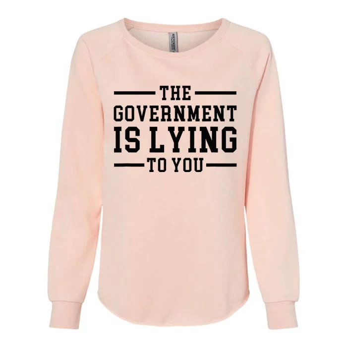 The Governt Is Lying To You  Funny Sarcastic Jokes Womens California Wash Sweatshirt