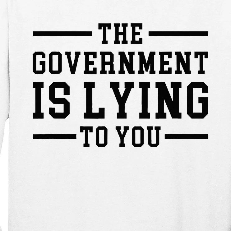 The Governt Is Lying To You  Funny Sarcastic Jokes Long Sleeve Shirt