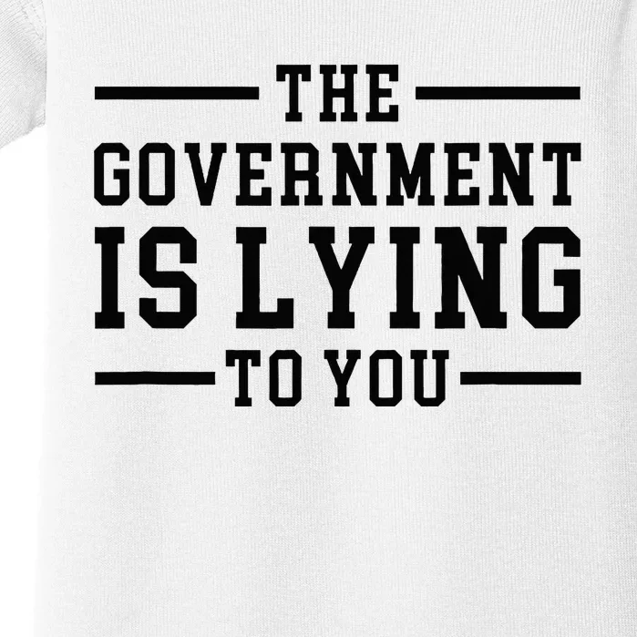 The Governt Is Lying To You  Funny Sarcastic Jokes Baby Bodysuit