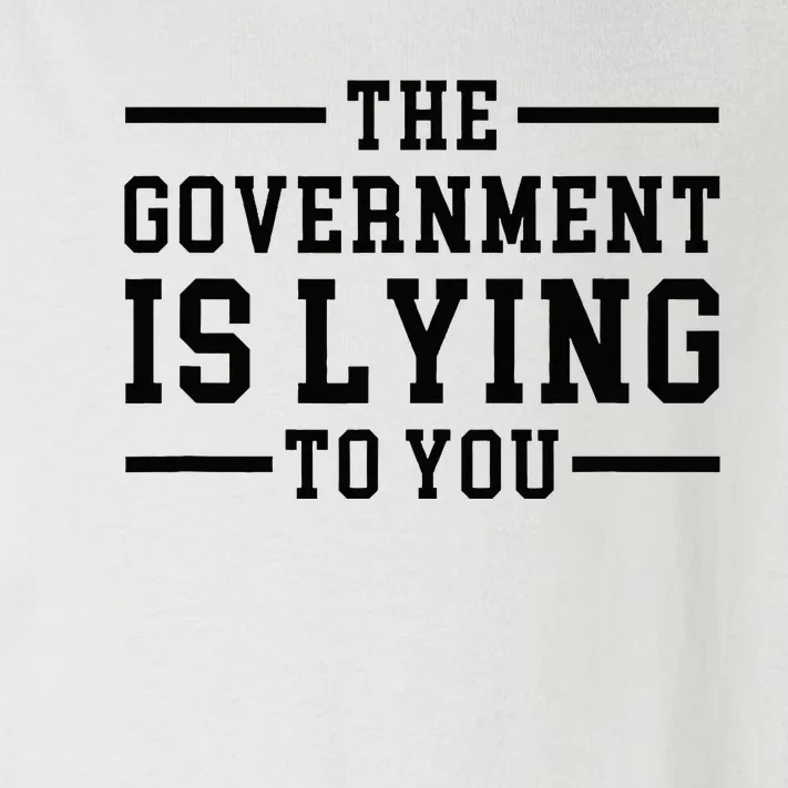 The Governt Is Lying To You  Funny Sarcastic Jokes Toddler Long Sleeve Shirt