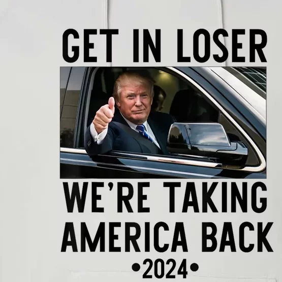 Trump Get In Loser WeRe Taking America Back 2024 Performance Fleece Hoodie