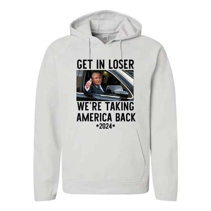 Trump Get In Loser WeRe Taking America Back 2024 Performance Fleece Hoodie