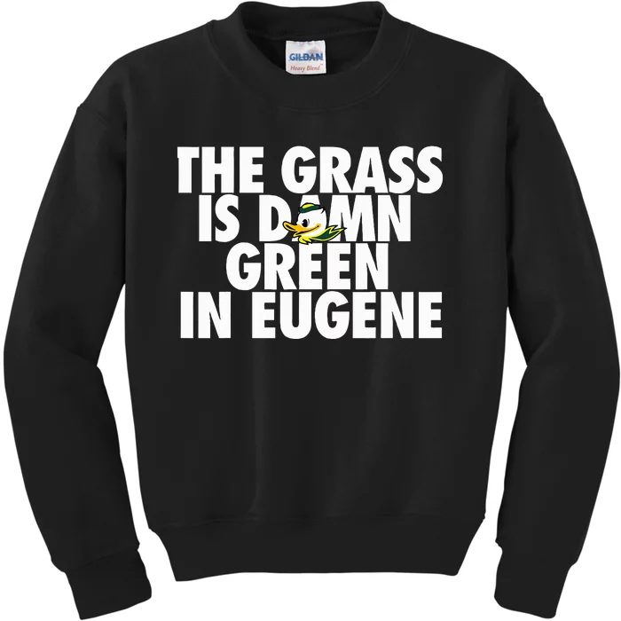 The Grass Is Damn Green In Eugene Kids Sweatshirt