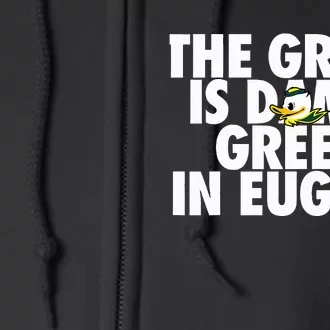 The Grass Is Damn Green In Eugene Full Zip Hoodie