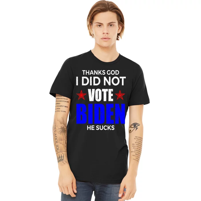 Thanks God I Did Not Vote Biden He Sucks Impeach 46 Premium T-Shirt