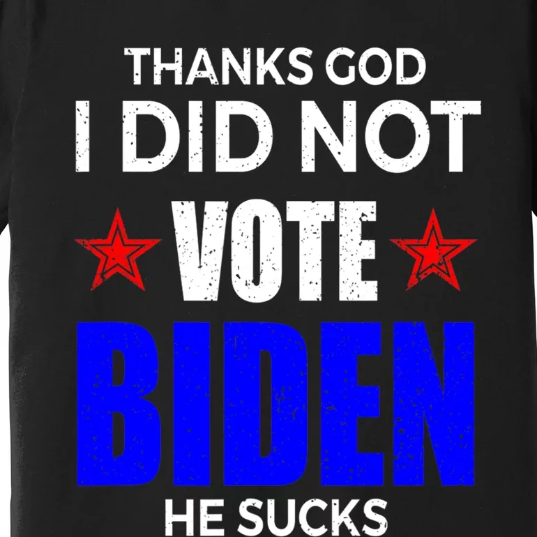 Thanks God I Did Not Vote Biden He Sucks Impeach 46 Premium T-Shirt