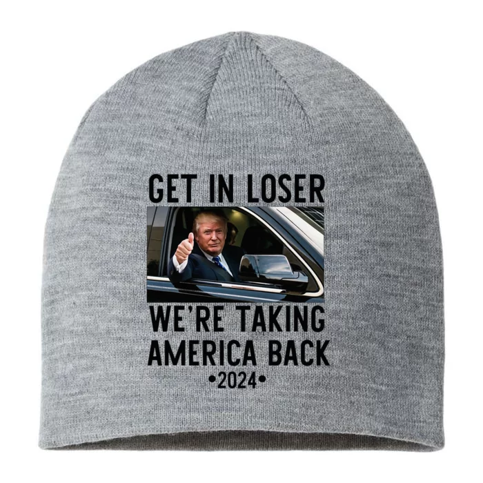 Trump Get In Loser WeRe Taking America Back 2024 8 1/2in Sustainable Knit Beanie