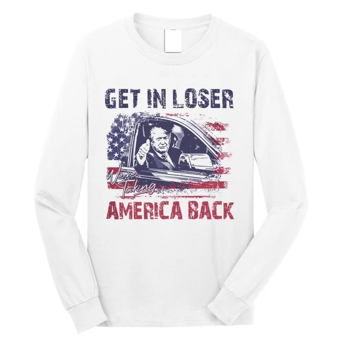 Trump Get In Loser WeRe Taking America Back Long Sleeve Shirt