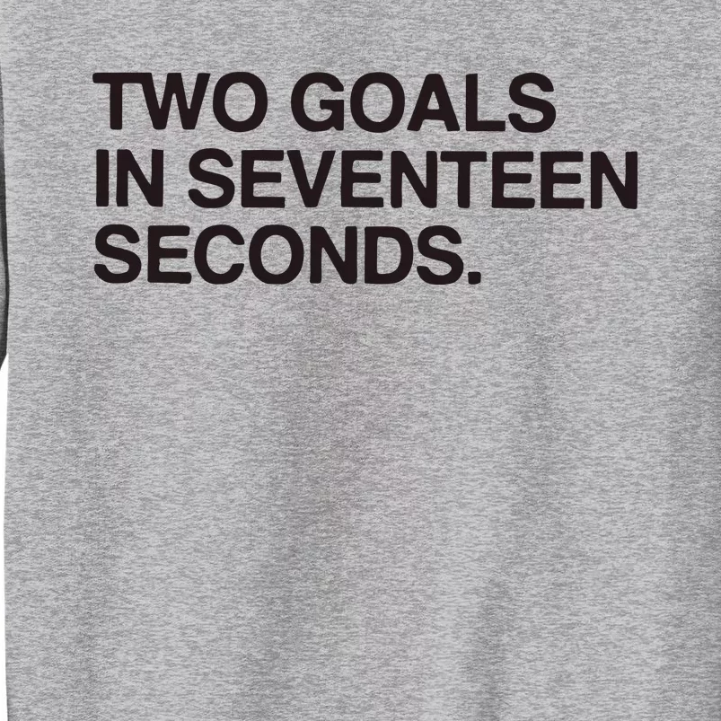 Two Goals In Seventeen Seconds Tall Sweatshirt