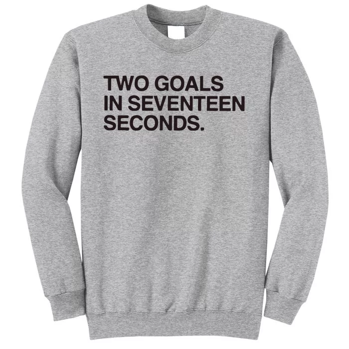 Two Goals In Seventeen Seconds Tall Sweatshirt