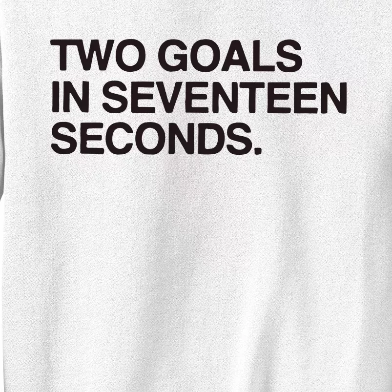 Two Goals In Seventeen Seconds Sweatshirt