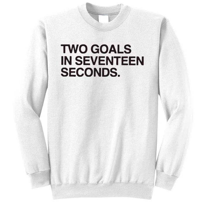 Two Goals In Seventeen Seconds Sweatshirt