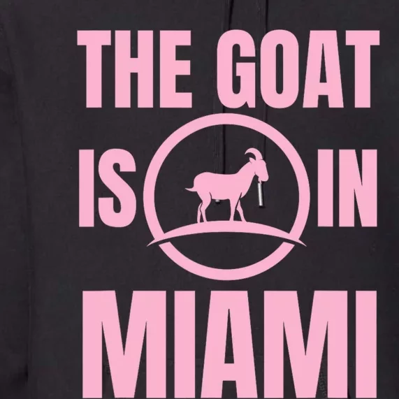 The Goat Is In Miami Funny Premium Hoodie