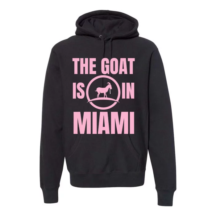 The Goat Is In Miami Funny Premium Hoodie