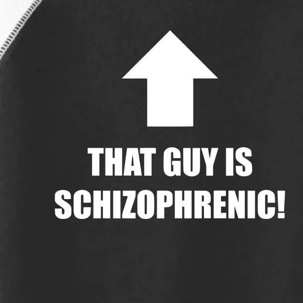 That Guy Is Schizophrenic Toddler Fine Jersey T-Shirt