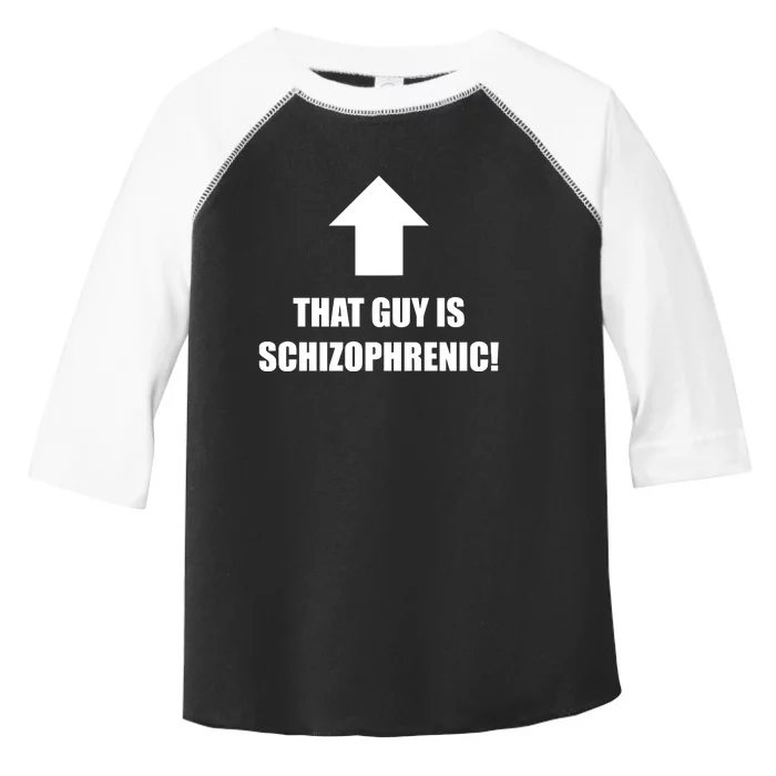 That Guy Is Schizophrenic Toddler Fine Jersey T-Shirt