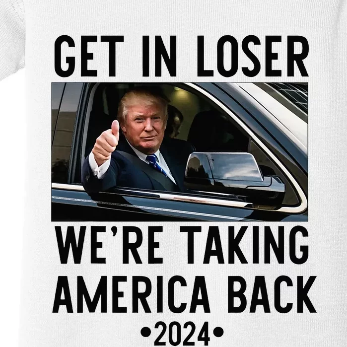 Trump Get In Loser WeRe Taking America Back 2024 Baby Bodysuit