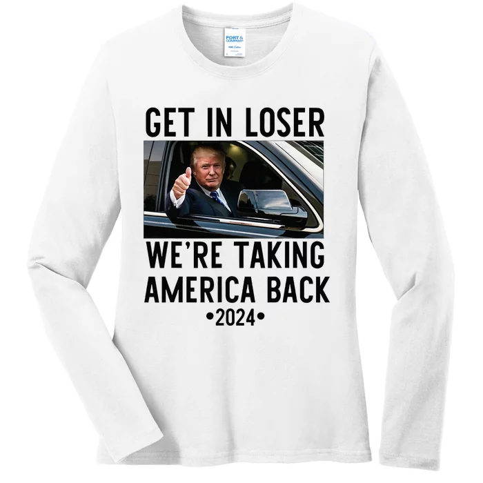 Trump Get In Loser WeRe Taking America Back 2024 Ladies Long Sleeve Shirt