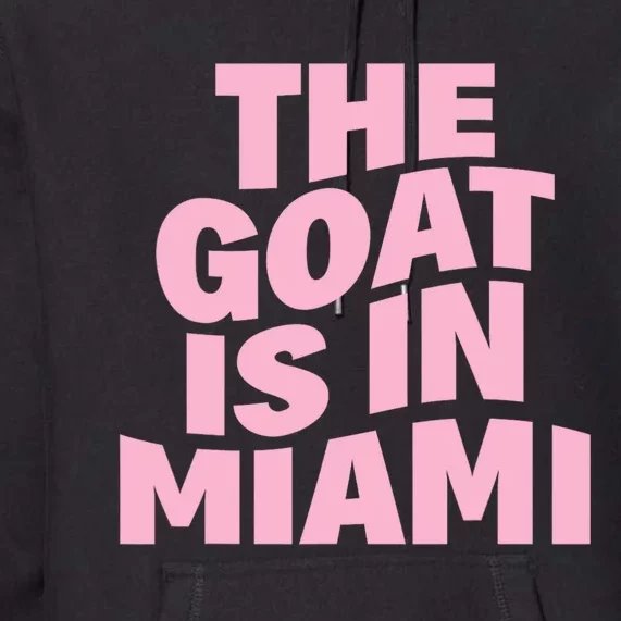 The Goat Is In Miami Funny Premium Hoodie