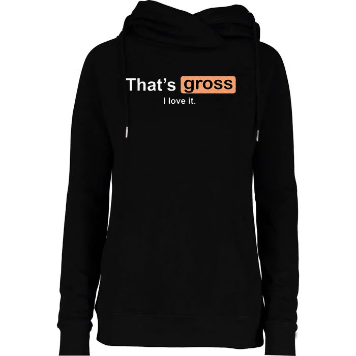 Thats Gross I Love It Funny Women Letter Printed Womens Funnel Neck Pullover Hood