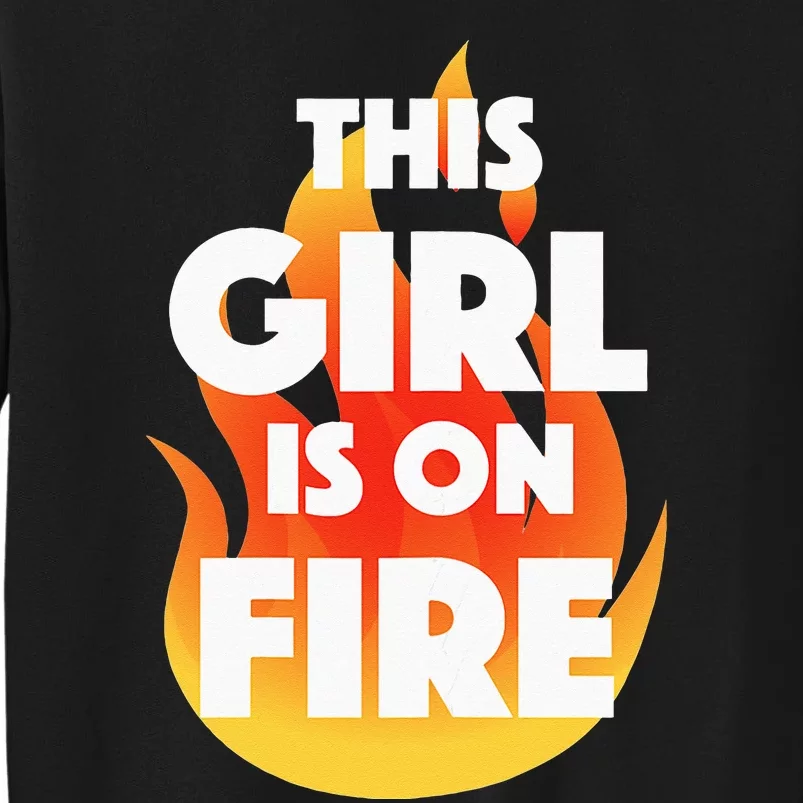 This Girl Is On Fire Tall Sweatshirt