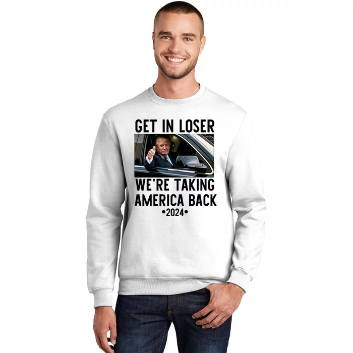 Trump Get In Loser WeRe Taking America Back 2024 Sweatshirt