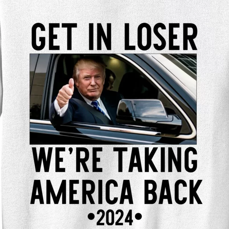 Trump Get In Loser WeRe Taking America Back 2024 Sweatshirt