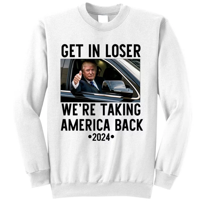 Trump Get In Loser WeRe Taking America Back 2024 Sweatshirt