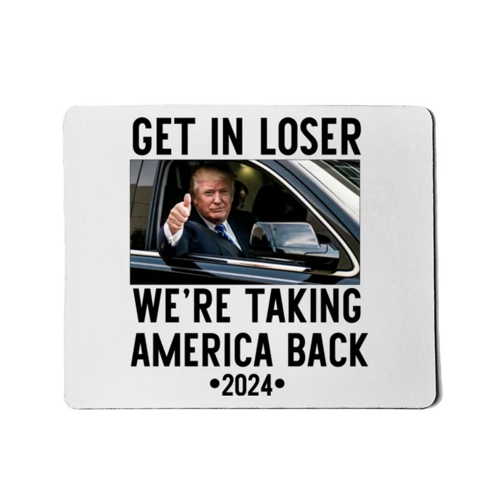 Trump Get In Loser WeRe Taking America Back 2024 Mousepad