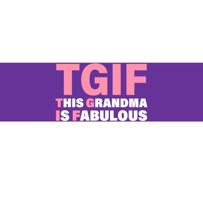 TGIF This Grandma Is Fabulous Bumper Sticker