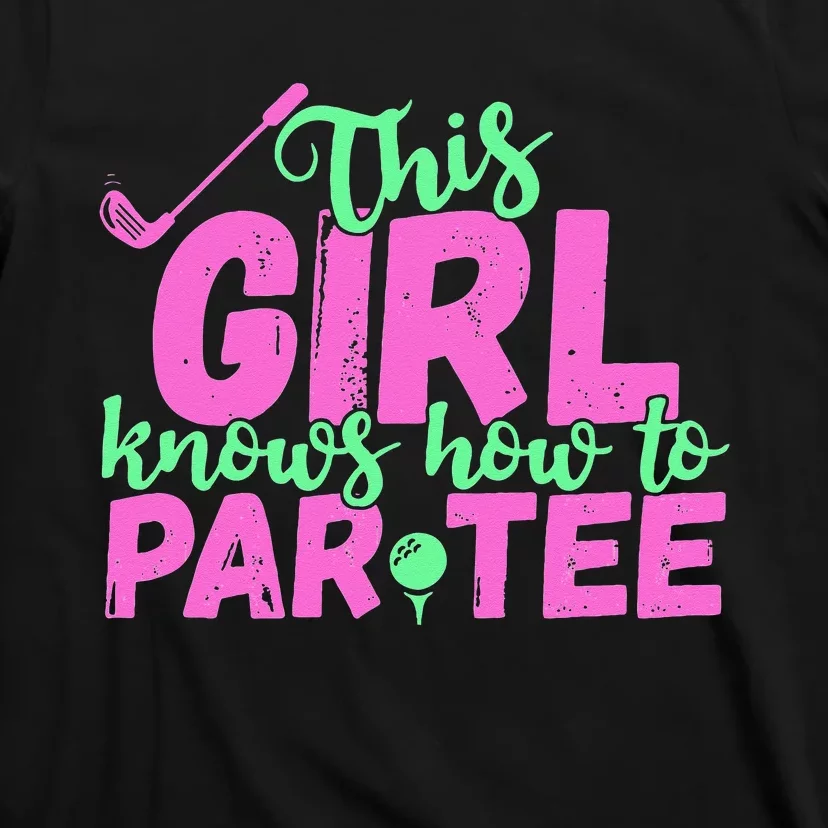 This Girl Knows How To Par Funny Lets Party Golf Gift T-Shirt