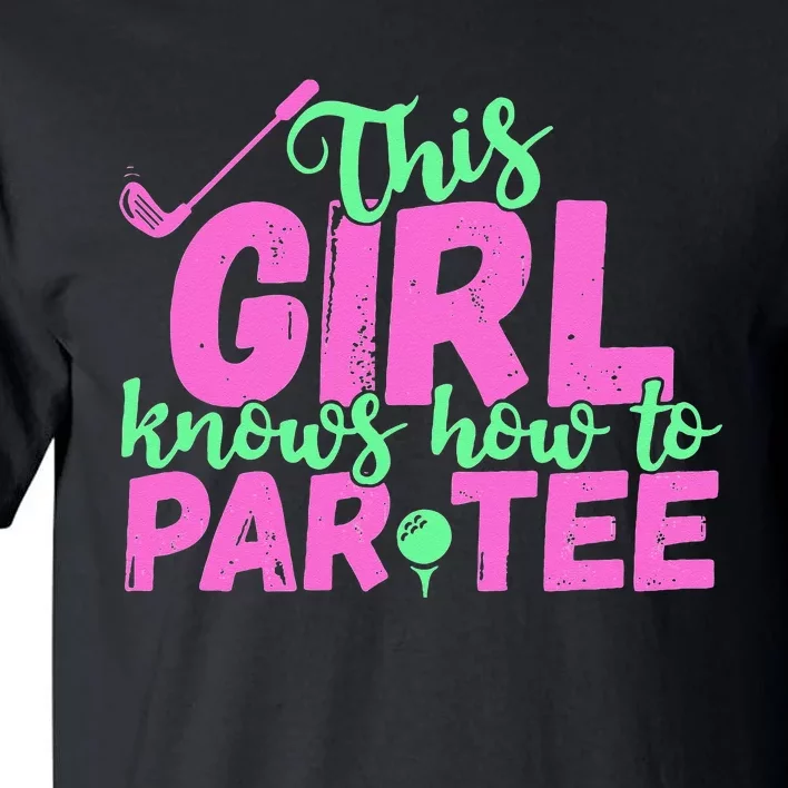 This Girl Knows How To Par Funny Lets Party Golf Gift Tall T-Shirt