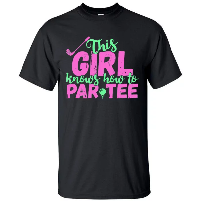 This Girl Knows How To Par Funny Lets Party Golf Gift Tall T-Shirt