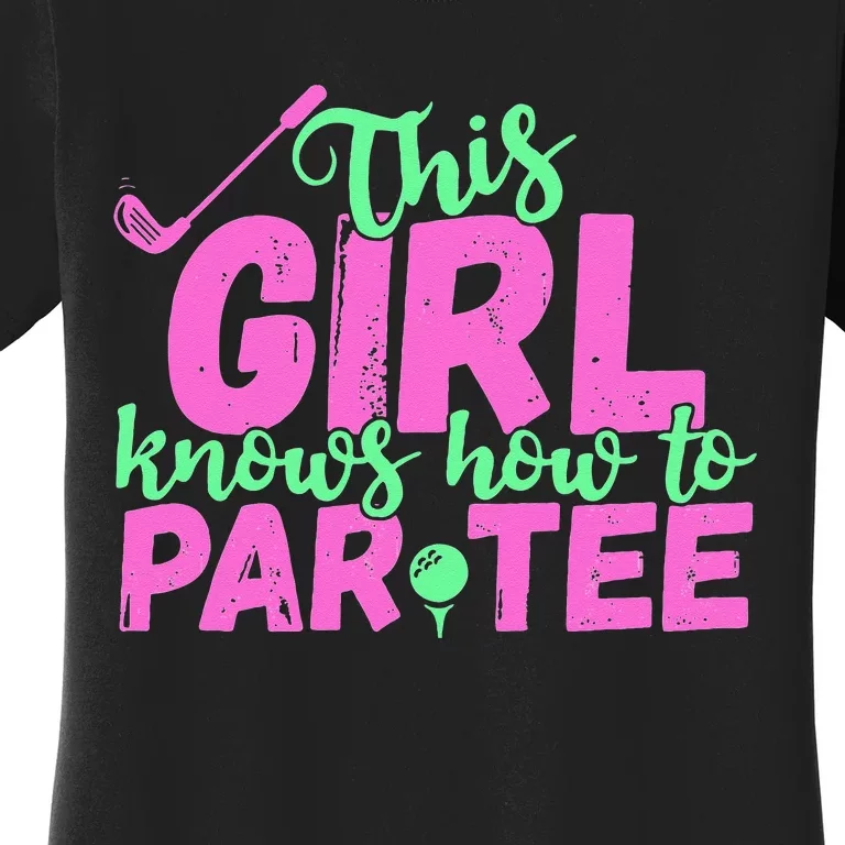 This Girl Knows How To Par Funny Lets Party Golf Gift Women's T-Shirt