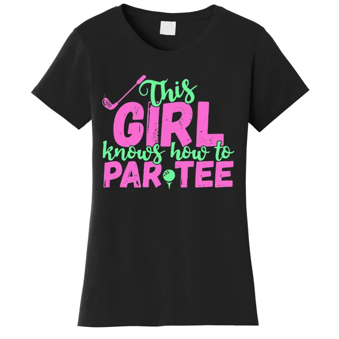 This Girl Knows How To Par Funny Lets Party Golf Gift Women's T-Shirt