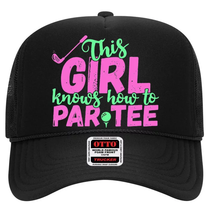 This Girl Knows How To Par Funny Lets Party Golf Gift High Crown Mesh Trucker Hat