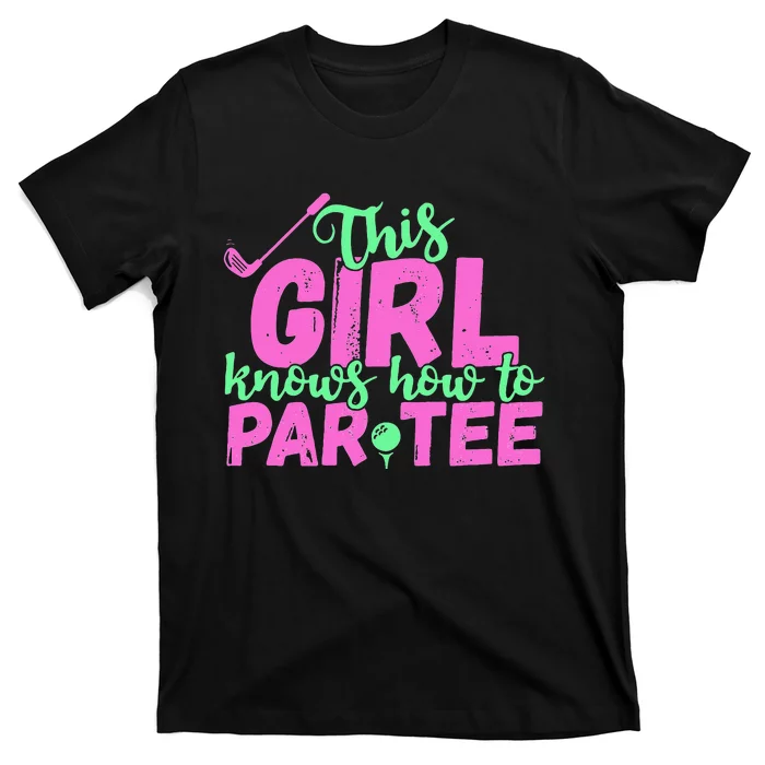 This Girl Knows How To Par Funny Lets Party Golf Gift T-Shirt