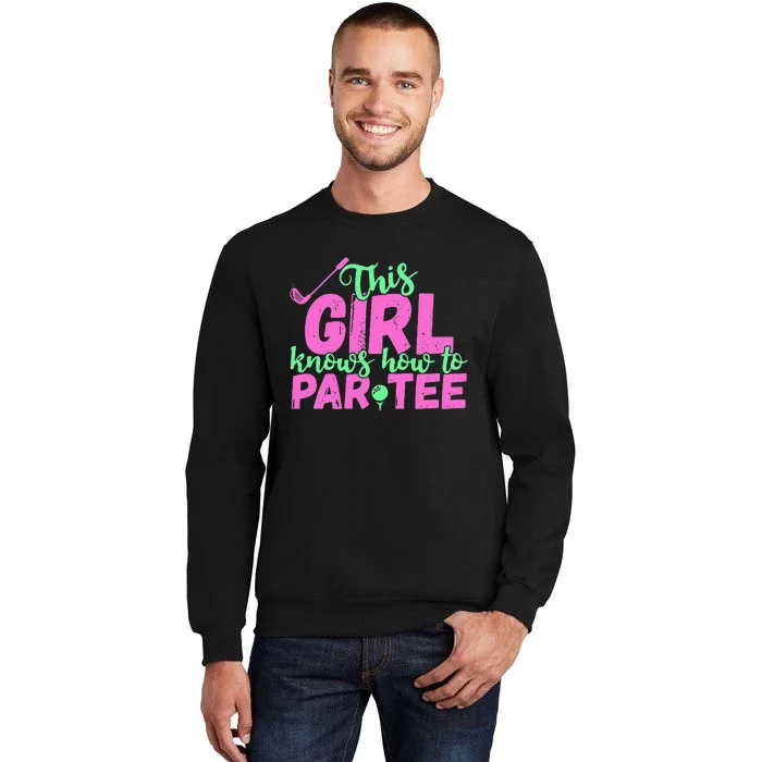 This Girl Knows How To Par Funny Lets Party Golf Gift Tall Sweatshirt