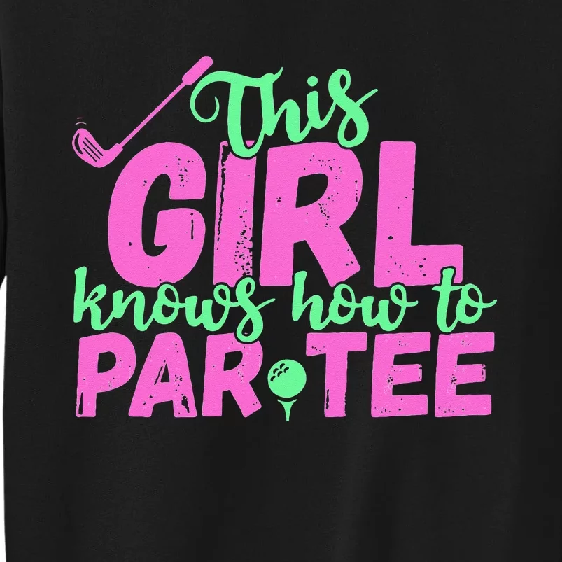 This Girl Knows How To Par Funny Lets Party Golf Gift Tall Sweatshirt